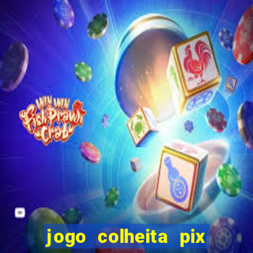 jogo colheita pix paga mesmo